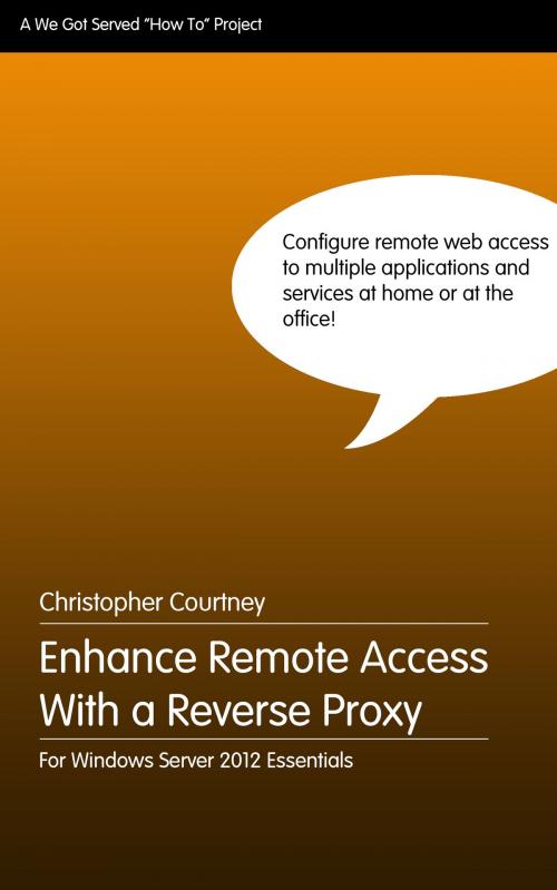 Cover of the book Enhance Remote Web Access With a Reverse Proxy by Christopher Courtney, We Got Served
