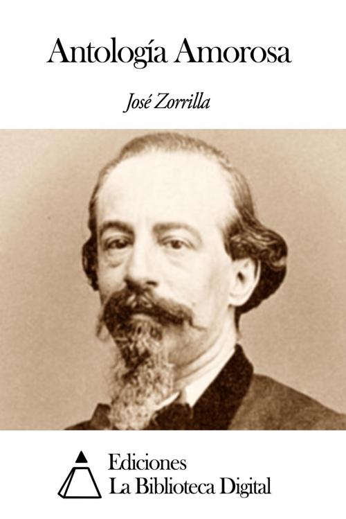 Cover of the book Antología Amorosa by José Zorrilla, Ediciones la Biblioteca Digital