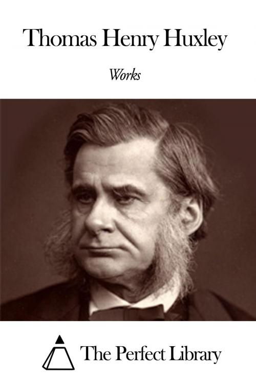 Cover of the book Works of Thomas Henry Huxley by Thomas Henry Huxley, The Perfect Library