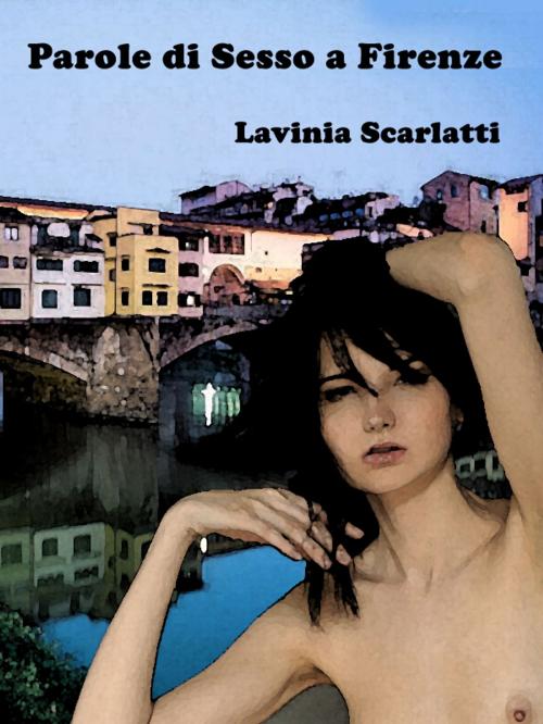 Cover of the book Parole di Sesso a Firenze by Lavinia Scarlatti, Self-Publish