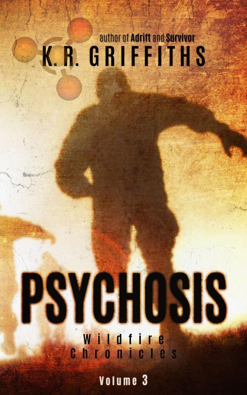 Cover of the book Psychosis (Wildfire Chronicles Vol. 3) by K.R. Griffiths, K.R. Griffiths