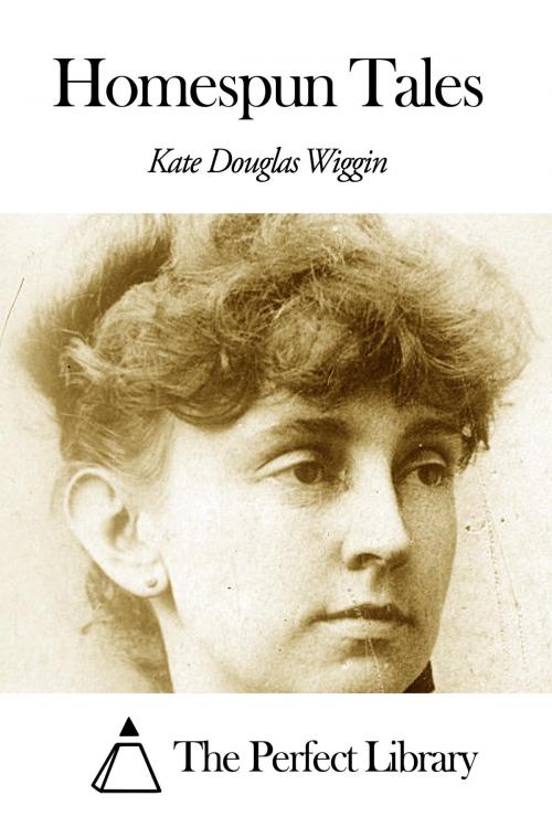 Cover of the book Homespun Tales by Kate Douglas Wiggin, The Perfect Library
