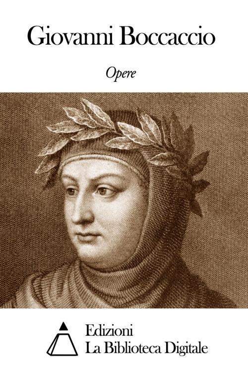 Cover of the book Opere di Giovanni Boccaccio by Giovanni Boccaccio, Edizioni la Biblioteca Digitale