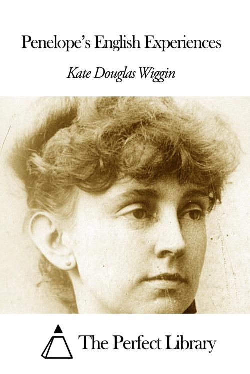 Cover of the book Penelope's English Experiences by Kate Douglas Wiggin, The Perfect Library