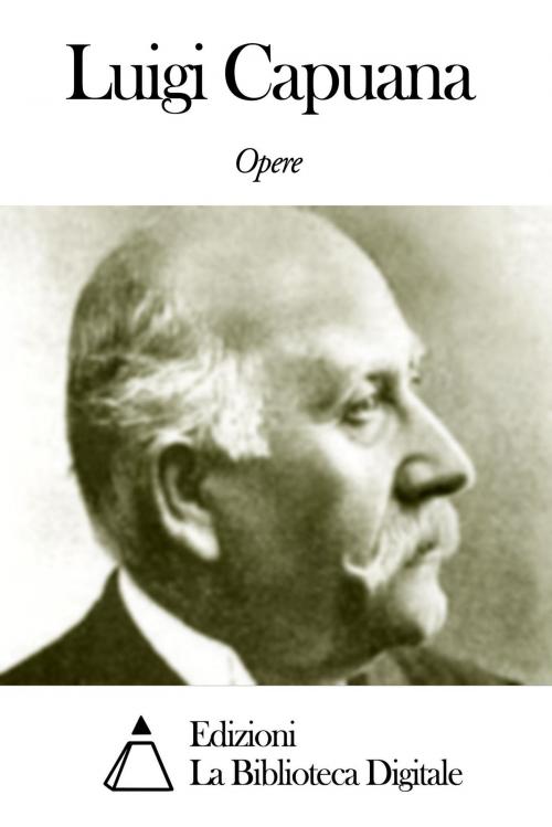 Cover of the book Opere di Luigi Capuana by Luigi Capuana, Edizioni la Biblioteca Digitale