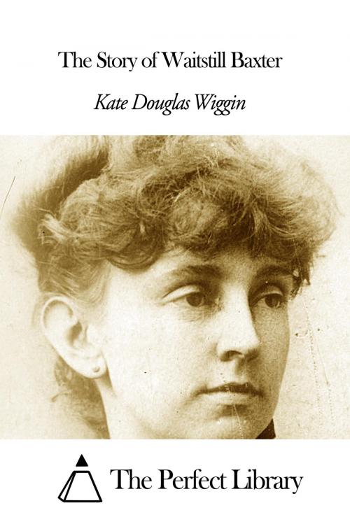 Cover of the book The Story of Waitstill Baxter by Kate Douglas Wiggin, The Perfect Library