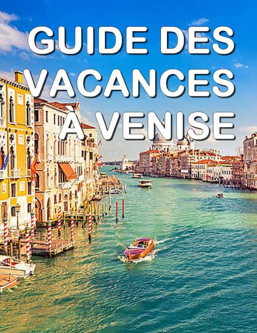 Cover of the book Guide des vacances à Venise by Collectif, Eslaria