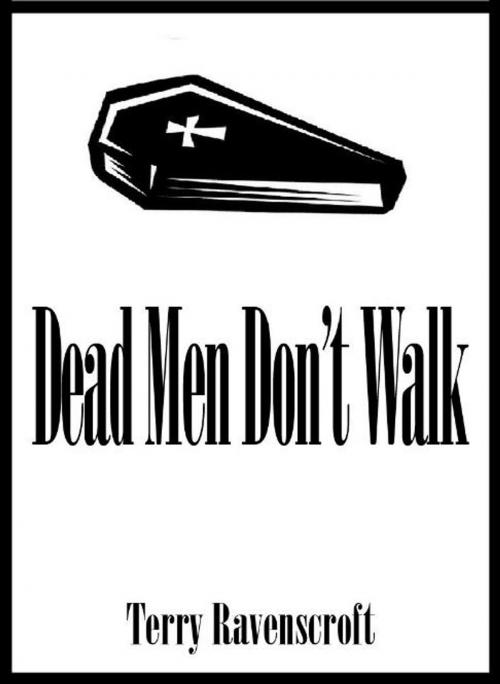 Cover of the book Dead Men Don't Walk by Terry Ravenscroft, Razzamatazz Publications
