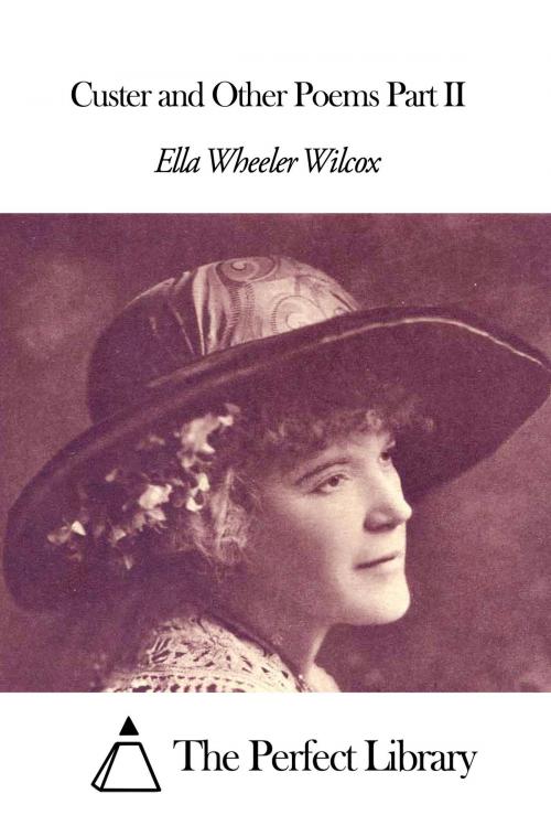 Cover of the book Custer and Other Poems Part II by Ella Wheeler Wilcox, The Perfect Library