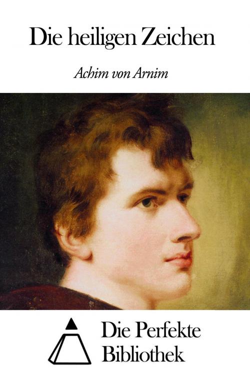 Cover of the book Die heiligen Zeichen by Achim von Arnim, Die Perfekte Bibliothek