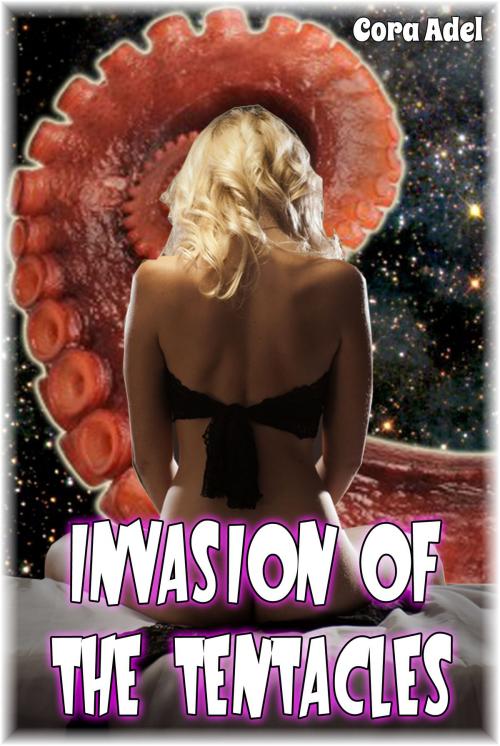 Cover of the book Invasion of the Tentacles by Cora Adel, Cora Adel