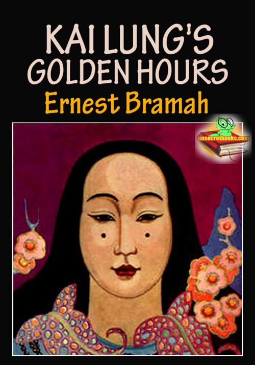 Cover of the book Kai Lung's Golden Hours: Kai Lung Story by Ernest Bramah, Unsecretbooks.com