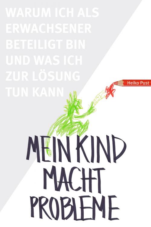 Cover of the book Mein Kind macht Probleme by Heiko Pust, Heiko Pust