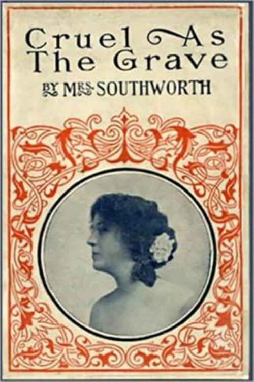 Cover of the book Cruel as the Grave by E. D. E. N. Southworth, Classic Romances