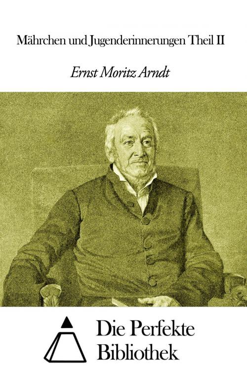 Cover of the book Mährchen und Jugenderinnerungen Theil II by Ernst Moritz Arndt, Die Perfekte Bibliothek