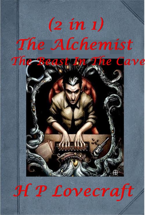 Cover of the book H.P. Lovecraft Earliest Romance Gothic Horror Anthologies by H. P. Lovecraft, AKE Publishing