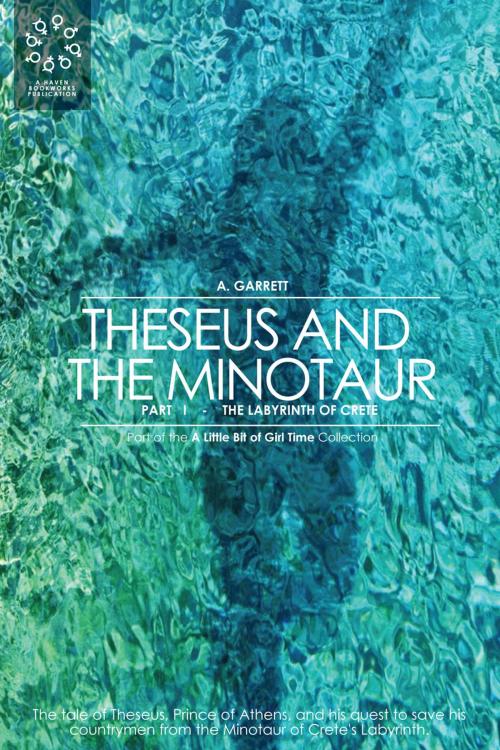 Cover of the book Theseus and the Minotaur: Part I - The Labyrinth of Crete by A. Garrett, Haven Bookworks