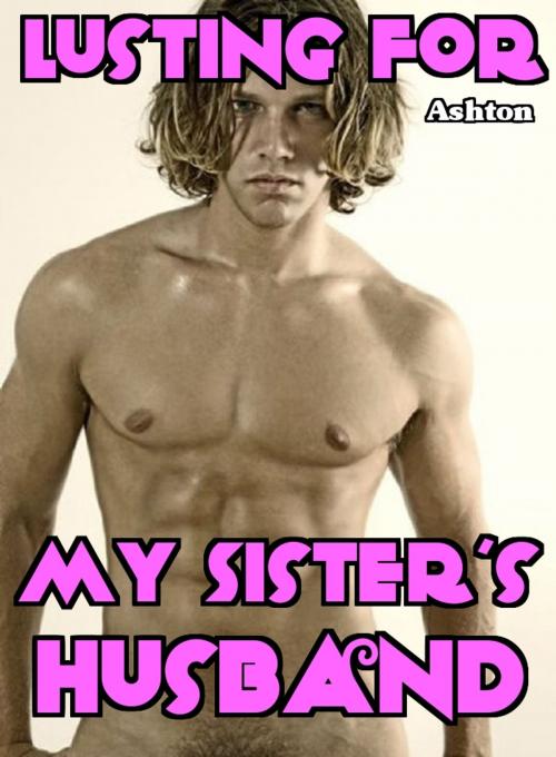 Cover of the book Lusting For My Sister's Husband by Kaitlyn Ashton, Digital Unlimited
