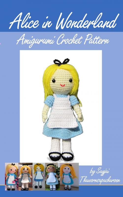 Cover of the book Alice in Wonderland Amigurumi Crochet Pattern by Sayjai Thawornsupacharoen, K and J Publishing