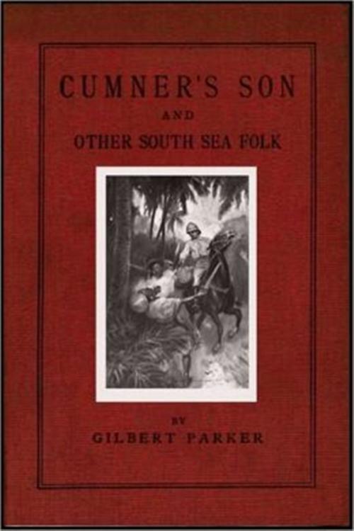 Cover of the book Cumner's Son by Gilbert Parker, Classic Fiction