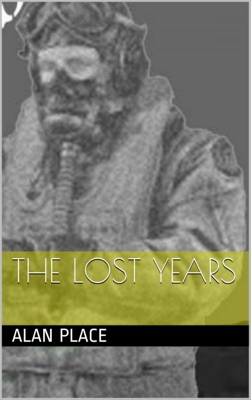 Cover of the book The Lost Years by Alan Place, Alan Place