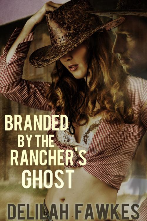 Cover of the book Branded by the Rancher's Ghost by Delilah Fawkes, Under the Covers Publisher, Inc.