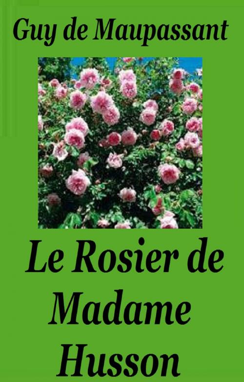 Cover of the book LE ROSIER DE MADAME HUSSON by GUY DE MAUPASSANT, GILBERT TEROL