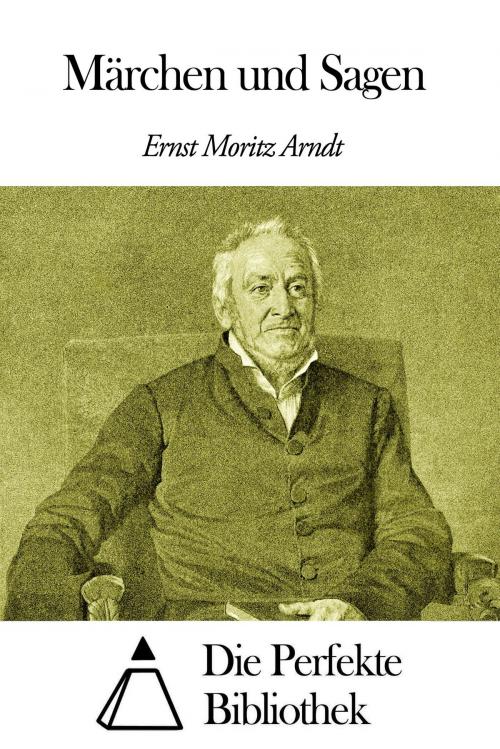 Cover of the book Märchen und Sagen by Ernst Moritz Arndt, Die Perfekte Bibliothek