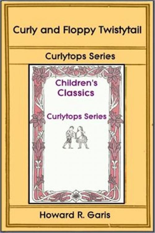 Cover of the book Curly and Floppy Twistytail by Howard R. Garis, Classic Young Readers