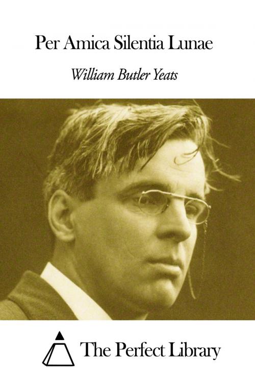 Cover of the book Per Amica Silentia Lunae by William Butler Yeats, The Perfect Library