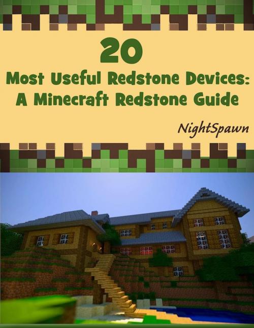 Cover of the book 20 Most Useful Redstone Devices: An Minecraft Redstone Guide by NightSpawn, SpC Books