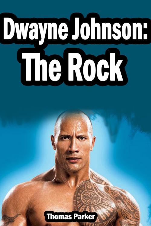 Cover of the book Dwayne Johnson: The Rock by Thomas Parker, Thomas Parker