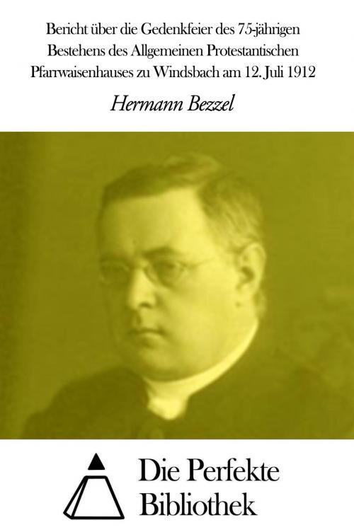 Cover of the book Des 75-jährigen Bestehens des Pfarrwaisenhauses by Hermann Bezzel, Die Perfekte Bibliothek
