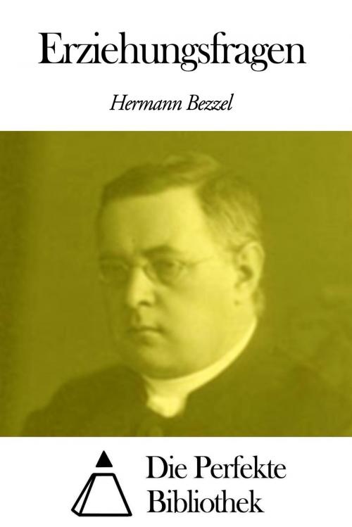 Cover of the book Erziehungsfragen by Hermann Bezzel, Die Perfekte Bibliothek