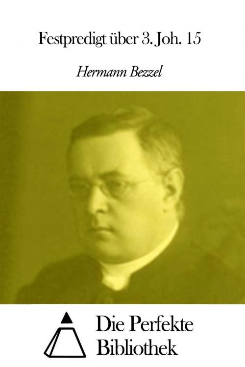 Cover of the book Festpredigt über 3. Joh. 15 by Hermann Bezzel, Die Perfekte Bibliothek