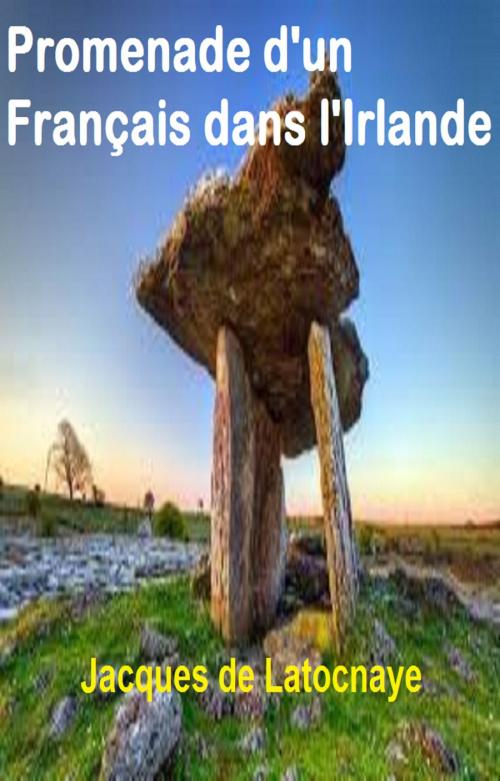 Cover of the book PROMENADE D ' UN FRANCAIS DANS L ' IRLANDE by JACQUES DE LATOCNAYE, GILBERT TEROL