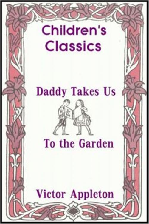 Cover of the book Daddy Takes Us to the Garden by Victor Appleton, Classic Young Readers
