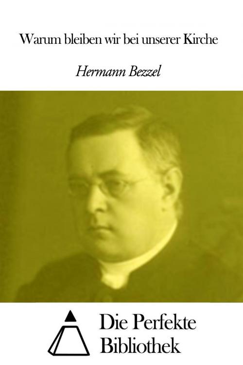 Cover of the book Warum bleiben wir bei unserer Kirche by Hermann Bezzel, Die Perfekte Bibliothek