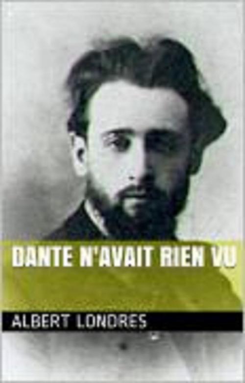 Cover of the book DANTE N'AVAIT RIEN VU by ALBERT LONDRES, GILBERT TEROL