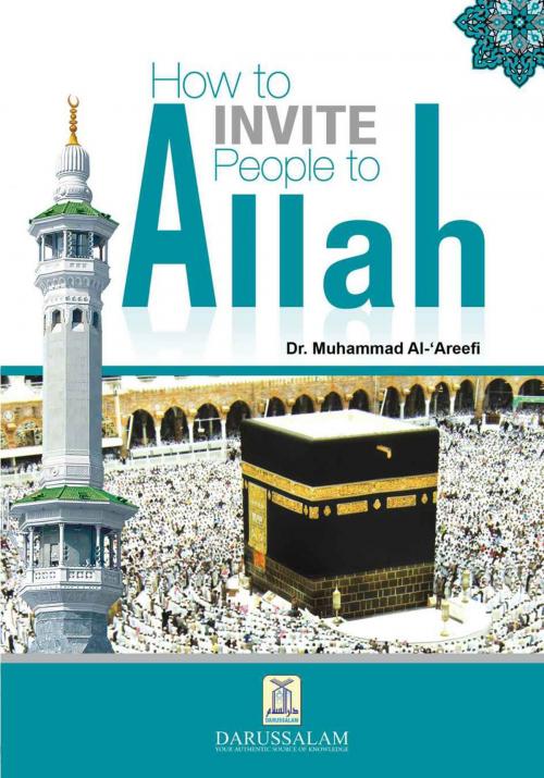 Cover of the book How to Invite People to Allah by Darussalam Publishers, Dr. Muhammad Al-'Areefi, Darussalam Publishers