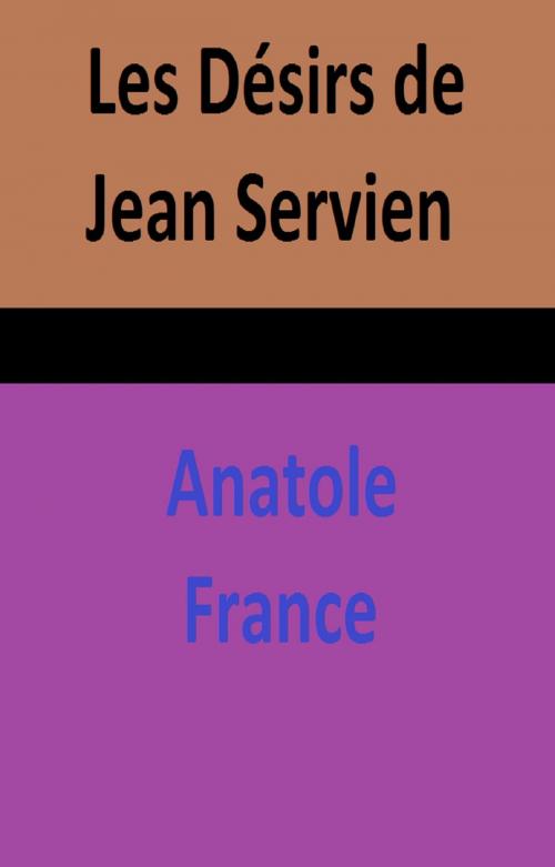 Cover of the book LES DESIRS DE JEAN SERVIEN by ANATOLE FRANCE, GILBERT TEROL