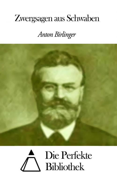 Cover of the book Zwergsagen aus Schwaben by Anton Birlinger, Die Perfekte Bibliothek
