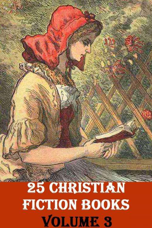 Cover of the book 25 CHRISTIAN FICTION BOOKS, VOLUME 3 by G. A. Henty, Mrs. Georgie Sheldon, Mark Twain, Henry Van Dyke, Liongate Press