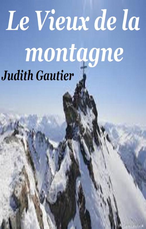 Cover of the book LE VIEUX DE LA MONTAGNE by JUDITH GAUTIER, GILBERT TEROL