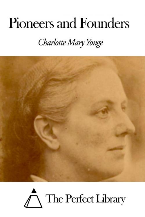 Cover of the book Pioneers and Founders by Charlotte Mary Yonge, The Perfect Library