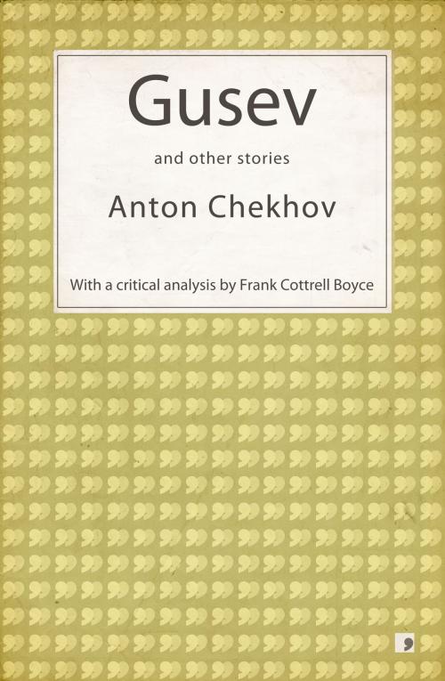 Cover of the book Gusev and other stories by Anton Chekhov, Frank Cottrell Boyce (editor), Comma Press