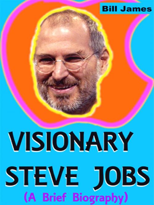 Cover of the book Visionary Steve Jobs (A Brief Biography) by Bill James, mahesh dutt sharma