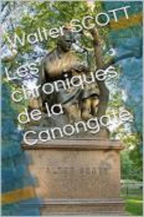 Cover of the book LES CHRONIQUES DE LA CANONGATE by WALTER SCOTT, GILBERT TEROL