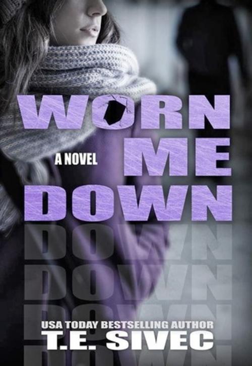 Cover of the book Worn Me Down (Playing With Fire #3) by Tara Sivec, T.E. Sivec, Tara Sivec