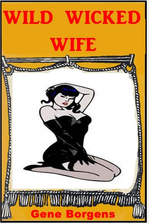 Cover of the book Wild Wicked Wife by Gene Borgens, Sinful Tales